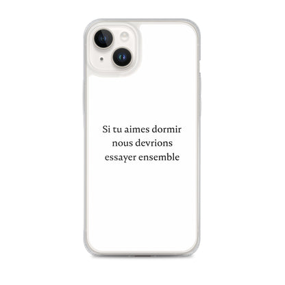 Coque iPhone Si tu aimes dormir nous devrions essayer ensemble - Sedurro