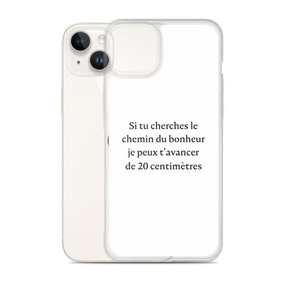 Coque iPhone Si tu cherches le chemin du bonheur je peux t'avancer de 20 centimètres - Sedurro