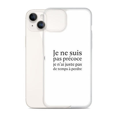 Coque iPhone Je ne suis pas précoce je n'ai juste pas de temps à perdre - Sedurro