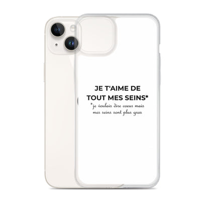 Coque iPhone Je t'aime de tout mes seins je voulais dire cœur mais mes seins sont plus gros - Sedurro