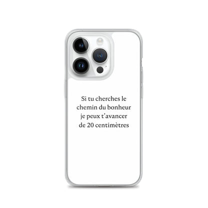 Coque iPhone Si tu cherches le chemin du bonheur je peux t'avancer de 20 centimètres - Sedurro