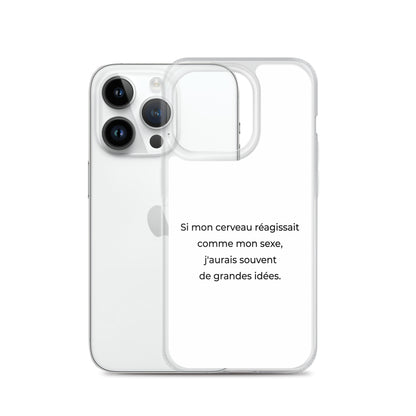 Coque iPhone Si mon cerveau réagissait comme mon sexe j'aurais souvent de grandes idées - Sedurro