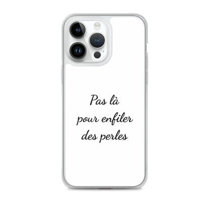 Coque iPhone Pas là pour enfiler des perles - Sedurro