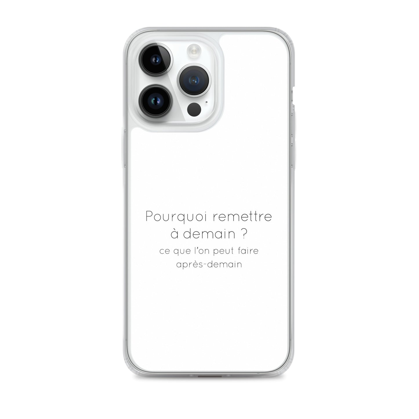 Coque iPhone Pourquoi remettre à demain ce que l'on peut faire après-demain - Sedurro