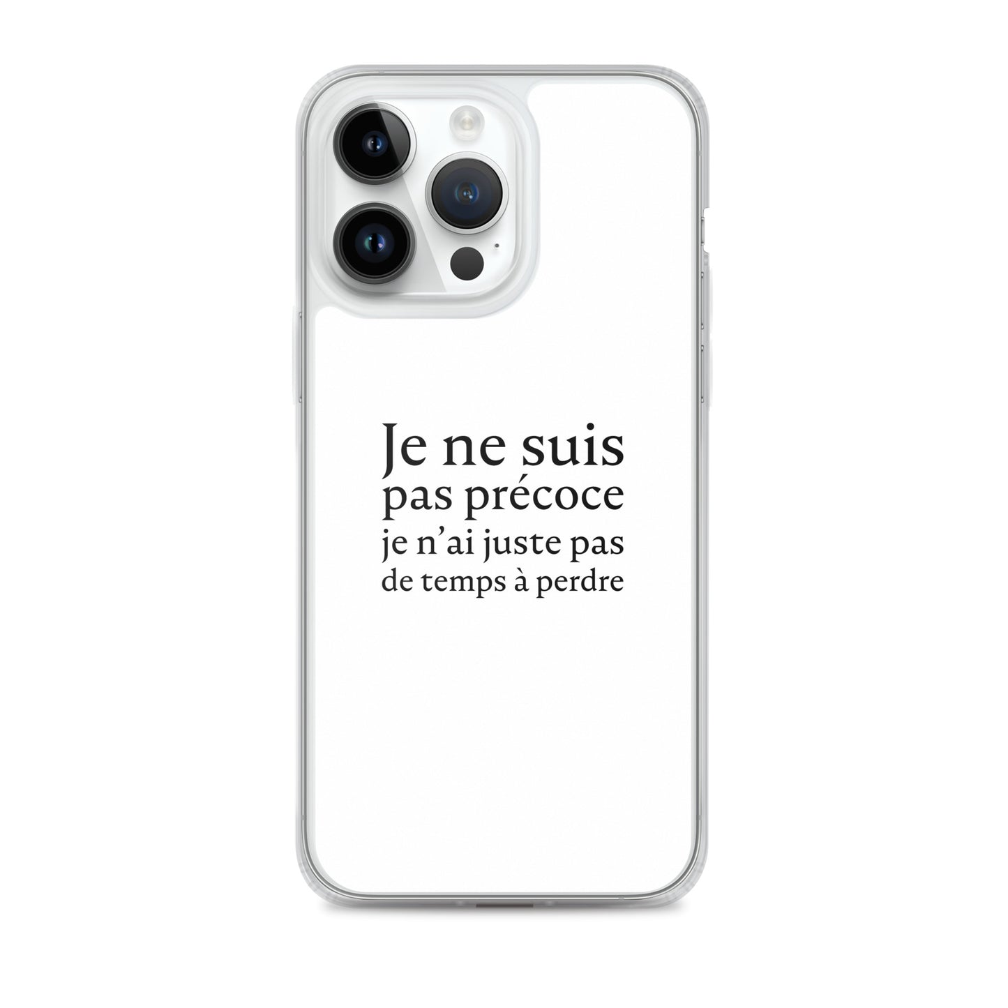 Coque iPhone Je ne suis pas précoce je n'ai juste pas de temps à perdre - Sedurro