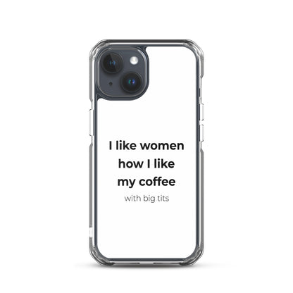 Coque iPhone I like women how I like my coffee with big tits - Sedurro