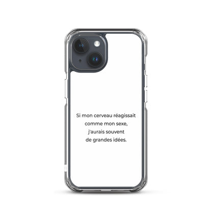 Coque iPhone Si mon cerveau réagissait comme mon sexe j'aurais souvent de grandes idées - Sedurro