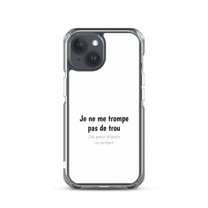 Coque iPhone Je ne me trompe pas de trou j'ai peur d'avoir un enfant - Sedurro