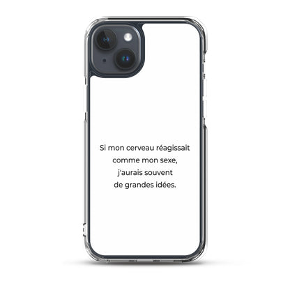 Coque iPhone Si mon cerveau réagissait comme mon sexe j'aurais souvent de grandes idées - Sedurro