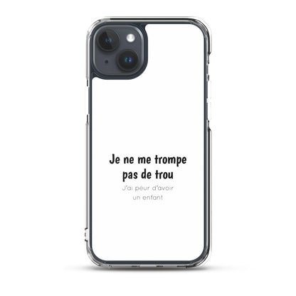 Coque iPhone Je ne me trompe pas de trou j'ai peur d'avoir un enfant - Sedurro