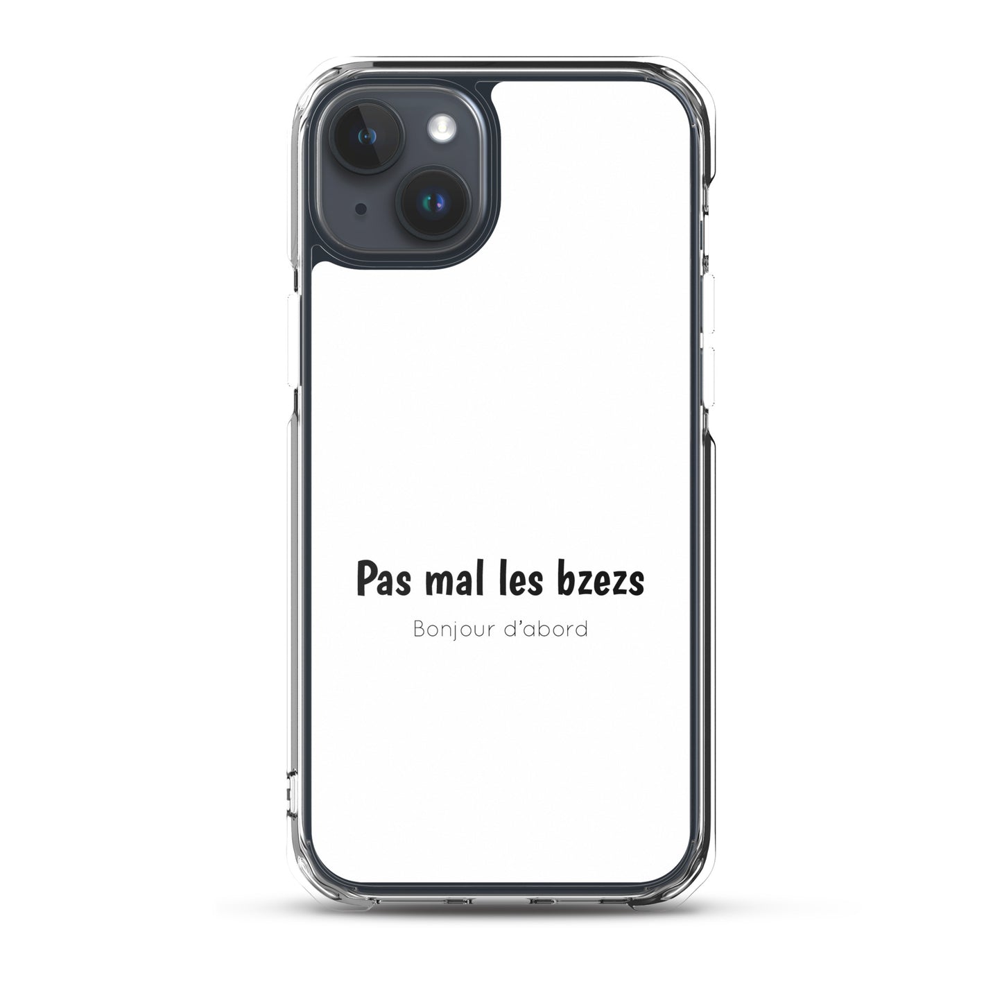 Coque iPhone Pas mal les bzezs bonjour d'abord - Sedurro