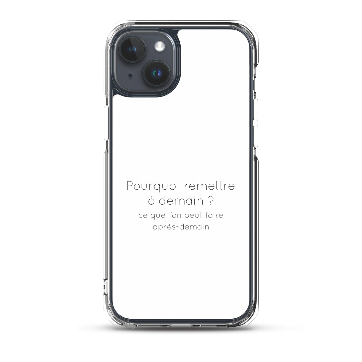 Coque iPhone Pourquoi remettre à demain ce que l'on peut faire après-demain - Sedurro