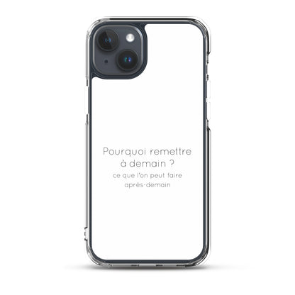 Coque iPhone Pourquoi remettre à demain ce que l'on peut faire après-demain - Sedurro