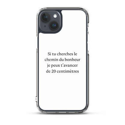 Coque iPhone Si tu cherches le chemin du bonheur je peux t'avancer de 20 centimètres - Sedurro