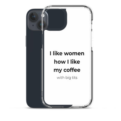 Coque iPhone I like women how I like my coffee with big tits - Sedurro