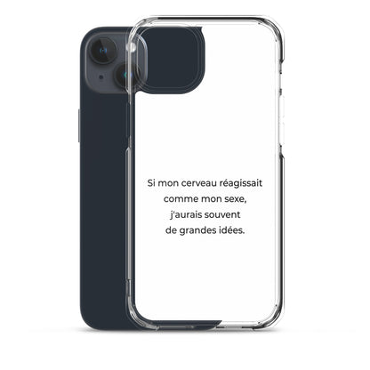 Coque iPhone Si mon cerveau réagissait comme mon sexe j'aurais souvent de grandes idées - Sedurro