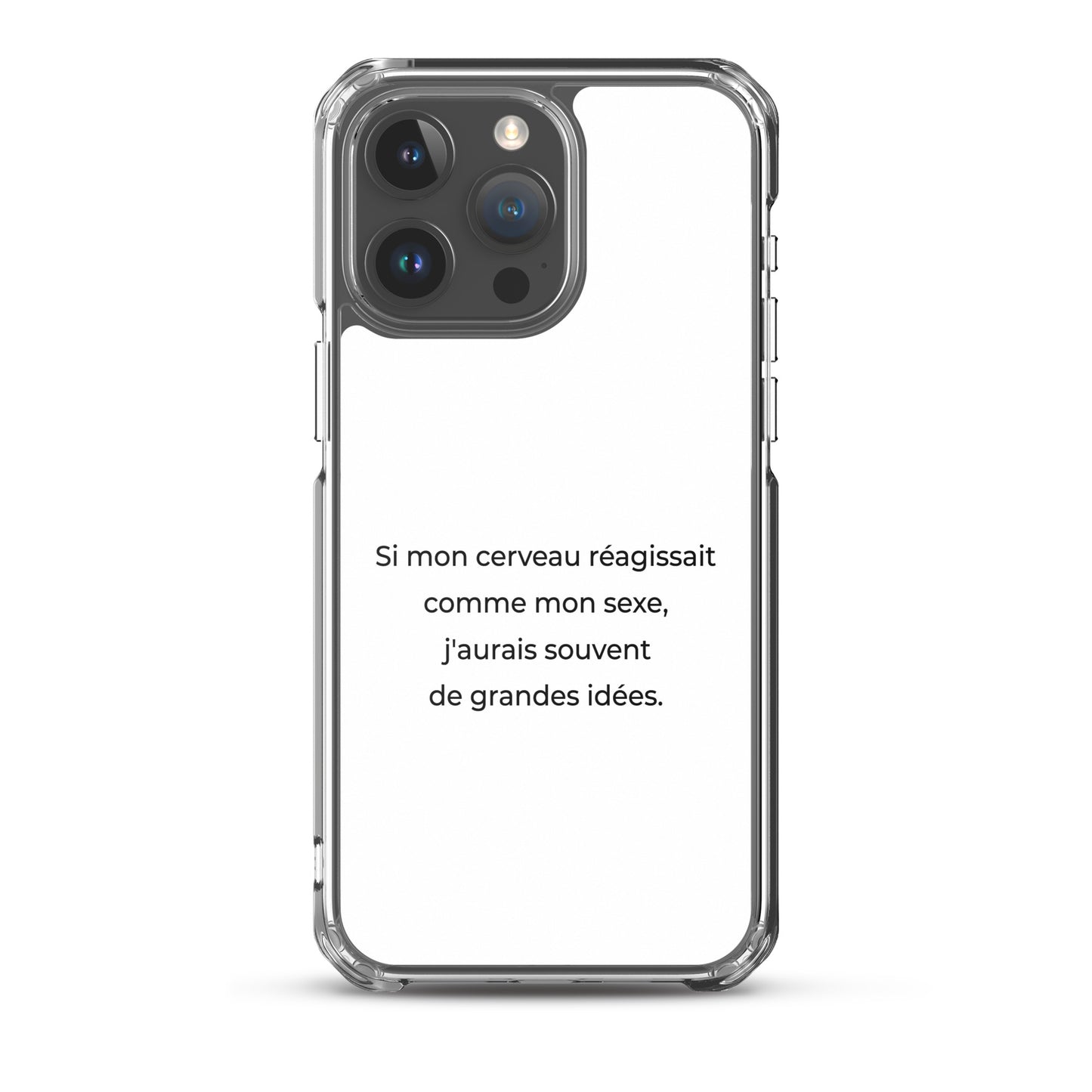 Coque iPhone Si mon cerveau réagissait comme mon sexe j'aurais souvent de grandes idées - Sedurro