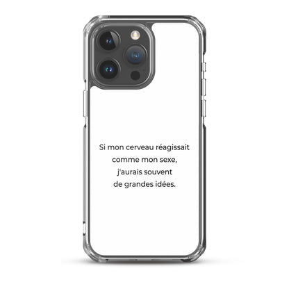 Coque iPhone Si mon cerveau réagissait comme mon sexe j'aurais souvent de grandes idées - Sedurro