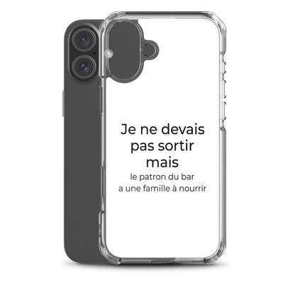 Coque iPhone Je ne devais pas sortir mais le patron du bar a une famille à nourrir - Sedurro