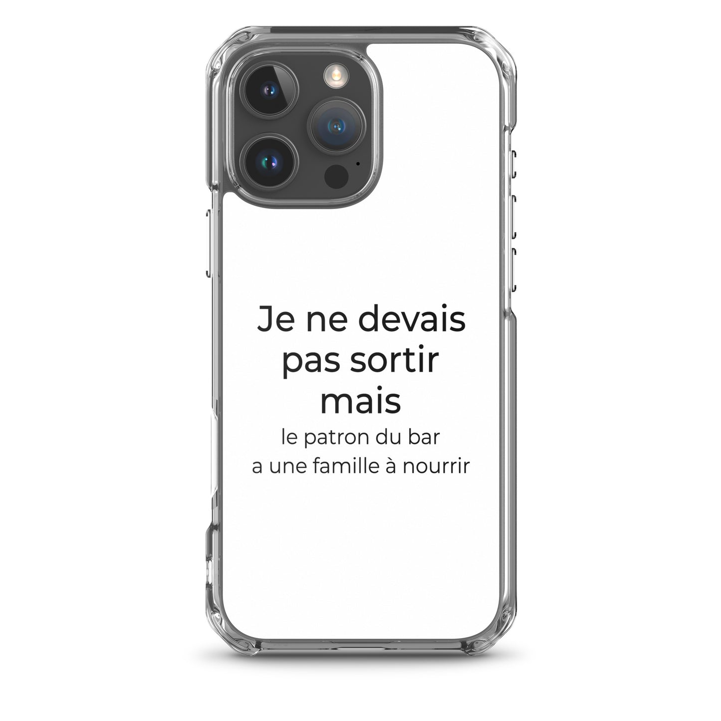 Coque iPhone Je ne devais pas sortir mais le patron du bar a une famille à nourrir - Sedurro