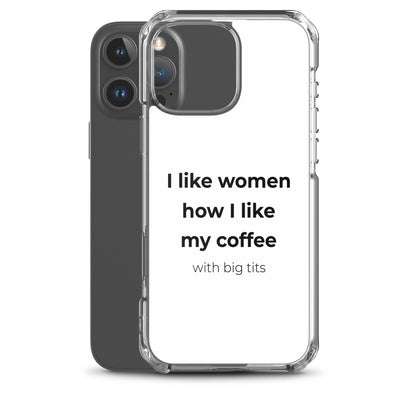 Coque iPhone I like women how I like my coffee with big tits - Sedurro