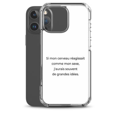 Coque iPhone Si mon cerveau réagissait comme mon sexe j'aurais souvent de grandes idées - Sedurro