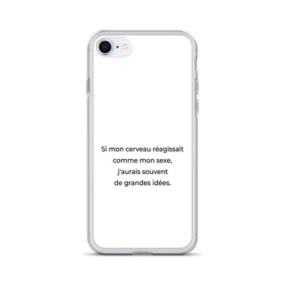 Coque iPhone Si mon cerveau réagissait comme mon sexe j'aurais souvent de grandes idées - Sedurro