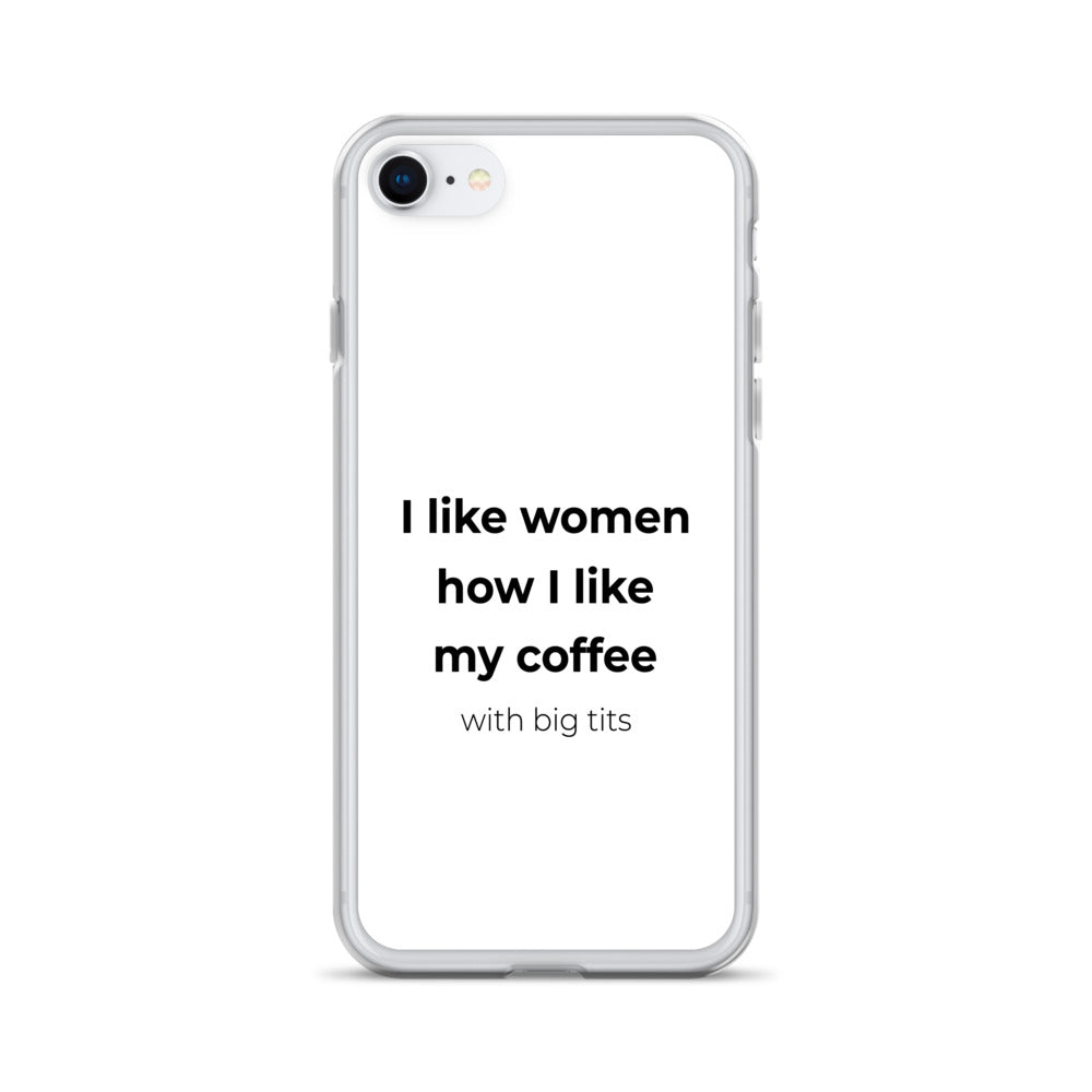 Coque iPhone I like women how I like my coffee with big tits - Sedurro