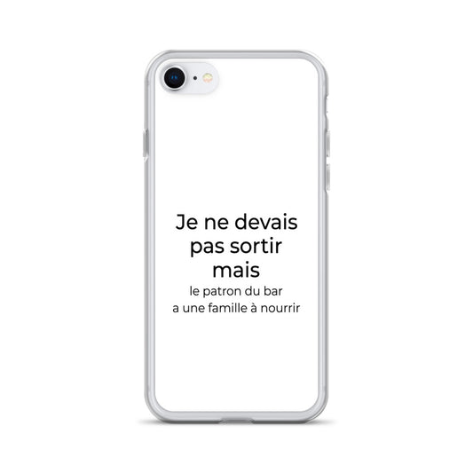 Coque iPhone Je ne devais pas sortir mais le patron du bar a une famille à nourrir Sedurro