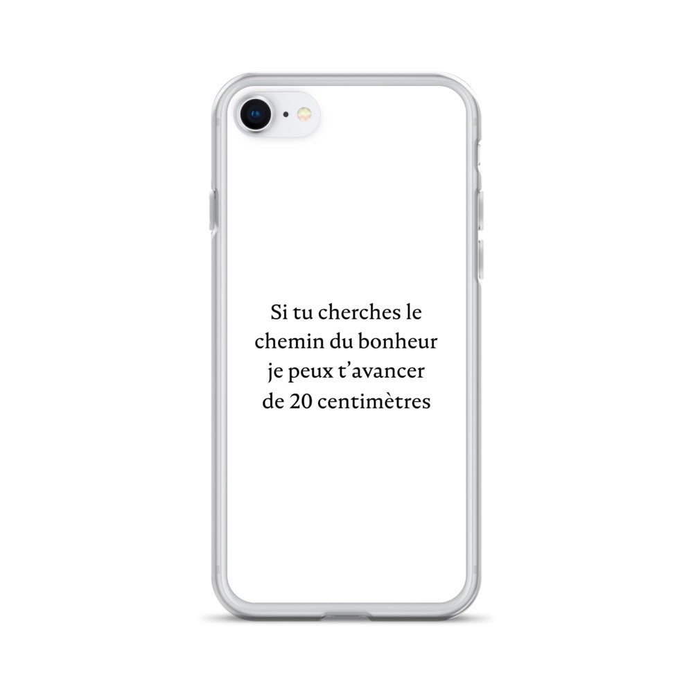 Coque iPhone Si tu cherches le chemin du bonheur je peux t'avancer de 20 centimètres - Sedurro