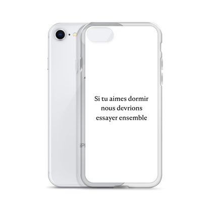 Coque iPhone Si tu aimes dormir nous devrions essayer ensemble - Sedurro