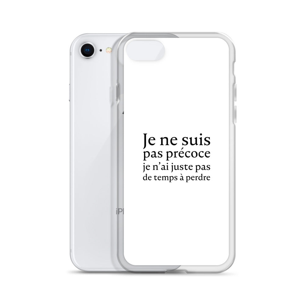 Coque iPhone Je ne suis pas précoce je n'ai juste pas de temps à perdre - Sedurro