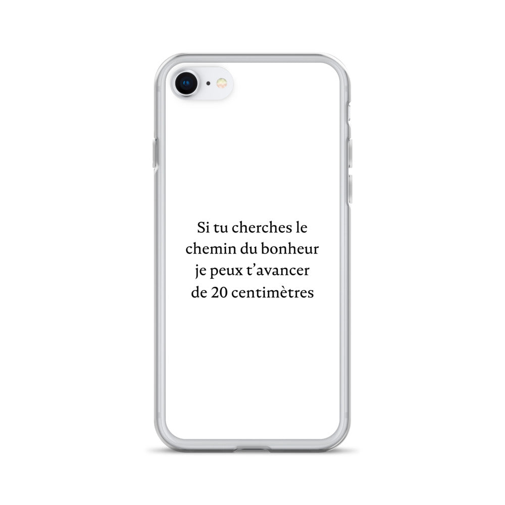 Coque iPhone Si tu cherches le chemin du bonheur je peux t'avancer de 20 centimètres - Sedurro