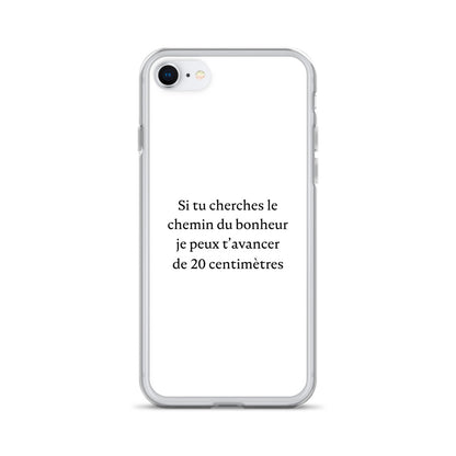 Coque iPhone Si tu cherches le chemin du bonheur je peux t'avancer de 20 centimètres - Sedurro