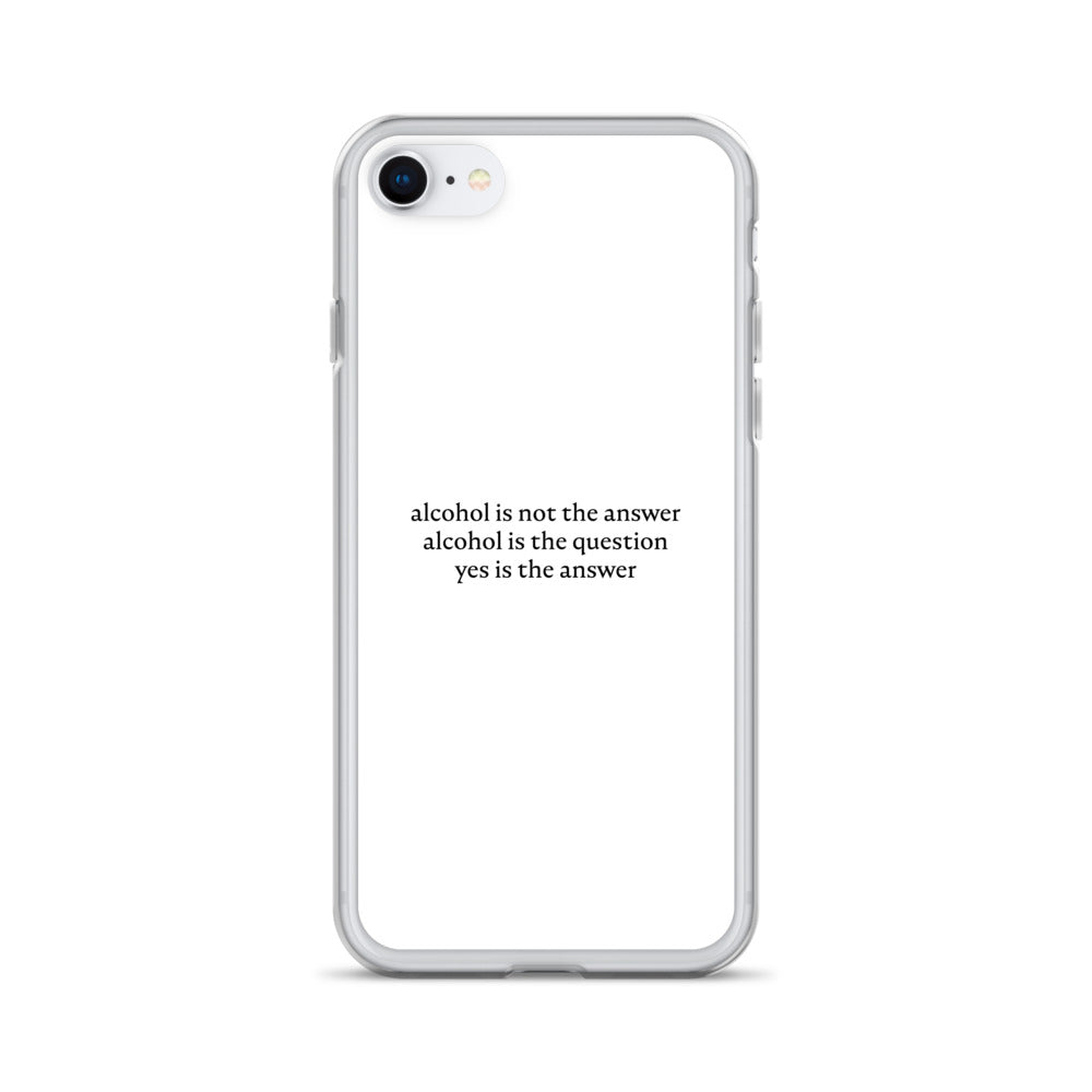 Coque iPhone Alcohol is not the answer alcohol is the question - Sedurro