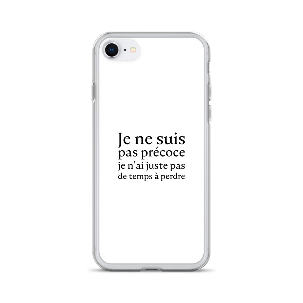 Coque iPhone Je ne suis pas précoce je n'ai juste pas de temps à perdre - Sedurro