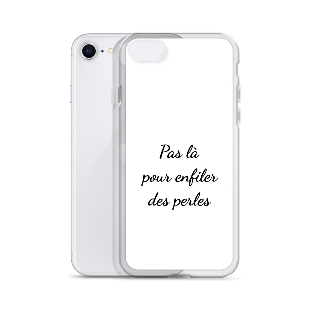 Coque iPhone Pas là pour enfiler des perles - Sedurro