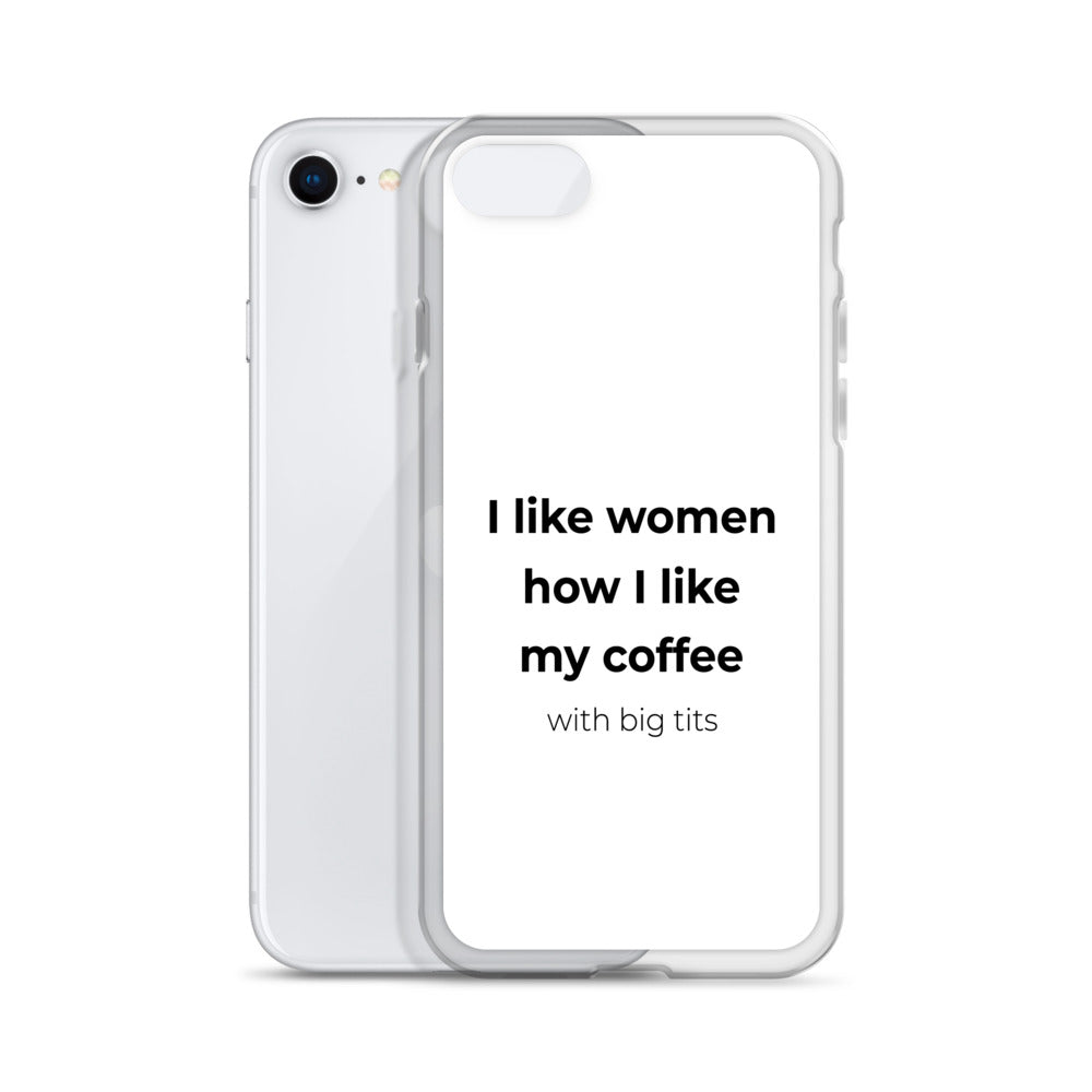 Coque iPhone I like women how I like my coffee with big tits - Sedurro