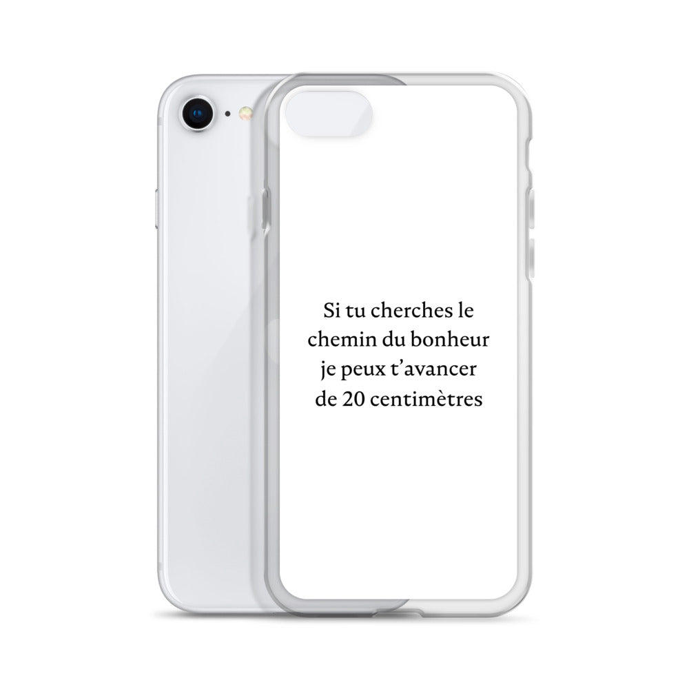 Coque iPhone Si tu cherches le chemin du bonheur je peux t'avancer de 20 centimètres - Sedurro