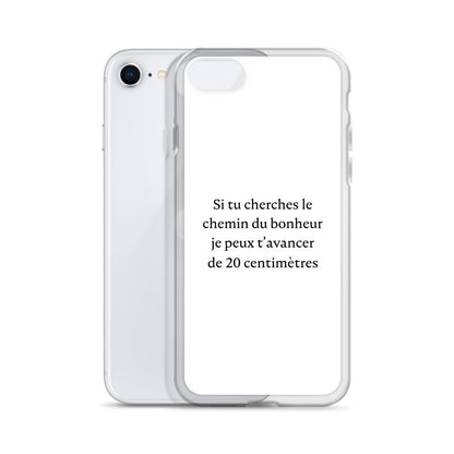 Coque iPhone Si tu cherches le chemin du bonheur je peux t'avancer de 20 centimètres - Sedurro