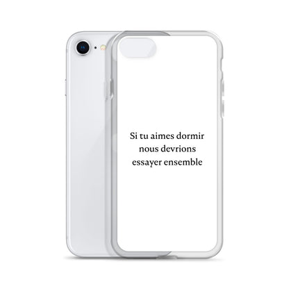 Coque iPhone Si tu aimes dormir nous devrions essayer ensemble - Sedurro