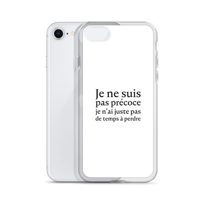 Coque iPhone Je ne suis pas précoce je n'ai juste pas de temps à perdre - Sedurro