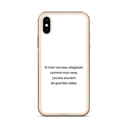 Coque iPhone Si mon cerveau réagissait comme mon sexe j'aurais souvent de grandes idées - Sedurro