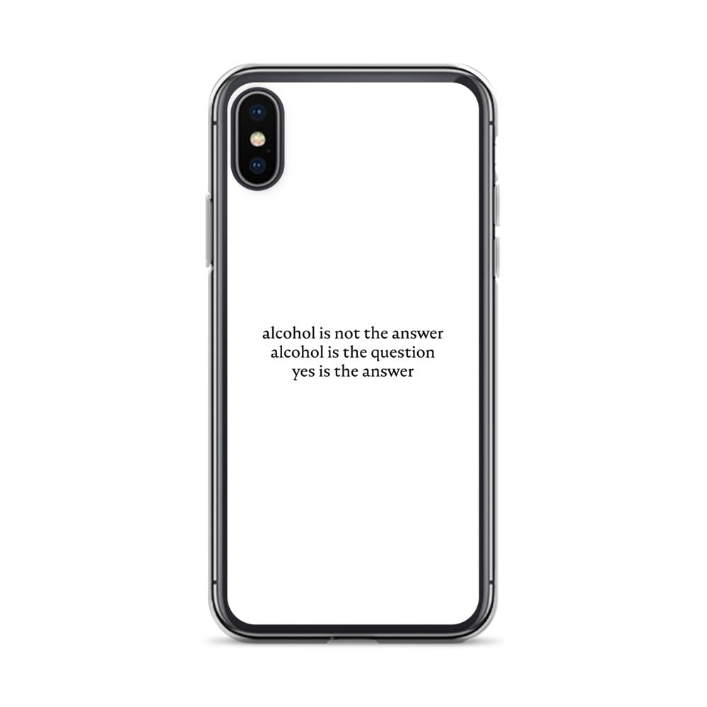 Coque iPhone Alcohol is not the answer alcohol is the question - Sedurro