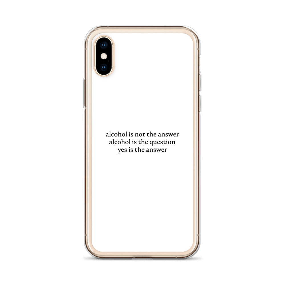 Coque iPhone Alcohol is not the answer alcohol is the question - Sedurro