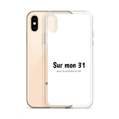 Coque iPhone Sur mon 31 pour te prendre en 69 - Sedurro