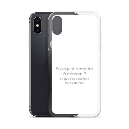 Coque iPhone Pourquoi remettre à demain ce que l'on peut faire après-demain - Sedurro