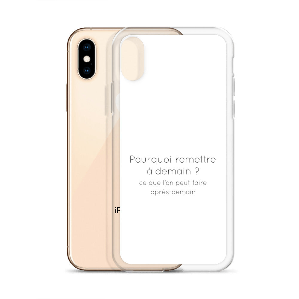 Coque iPhone Pourquoi remettre à demain ce que l'on peut faire après-demain - Sedurro