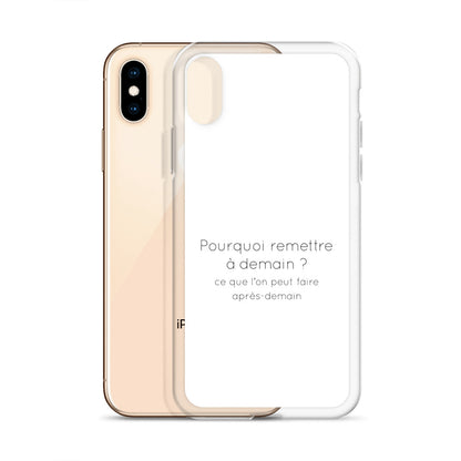 Coque iPhone Pourquoi remettre à demain ce que l'on peut faire après-demain - Sedurro