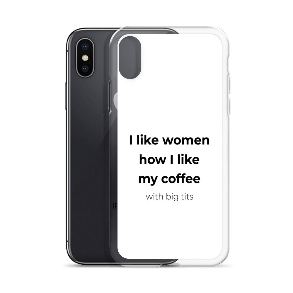 Coque iPhone I like women how I like my coffee with big tits - Sedurro